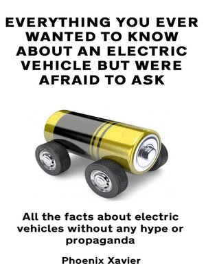 cover image of Everything You Ever Wanted to Know About an Electric Vehicle But Were Afraid to Ask